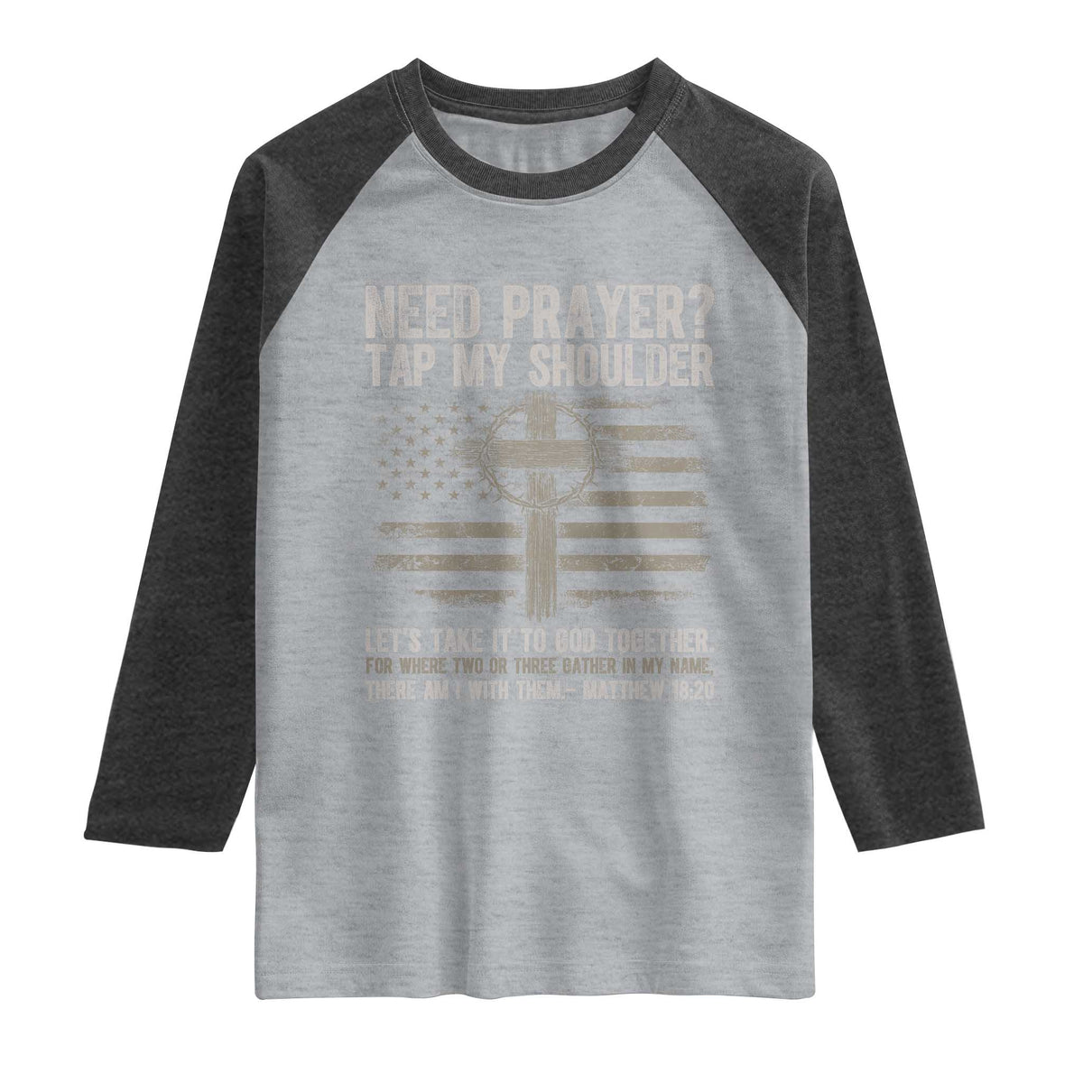 Need Prayer Tap My Shoulder Christian Patriotic Raglan Shirt American Flag Cross Crown of Thorns Matthew 18:20