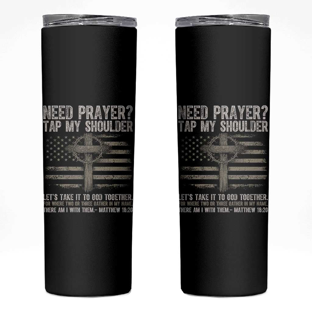 Need Prayer Tap My Shoulder Christian Patriotic Skinny Tumbler American Flag Cross Crown of Thorns Matthew 18:20