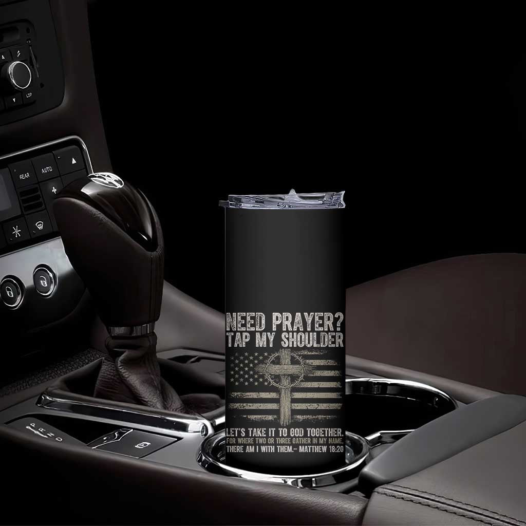 Need Prayer Tap My Shoulder Christian Patriotic Skinny Tumbler American Flag Cross Crown of Thorns Matthew 18:20