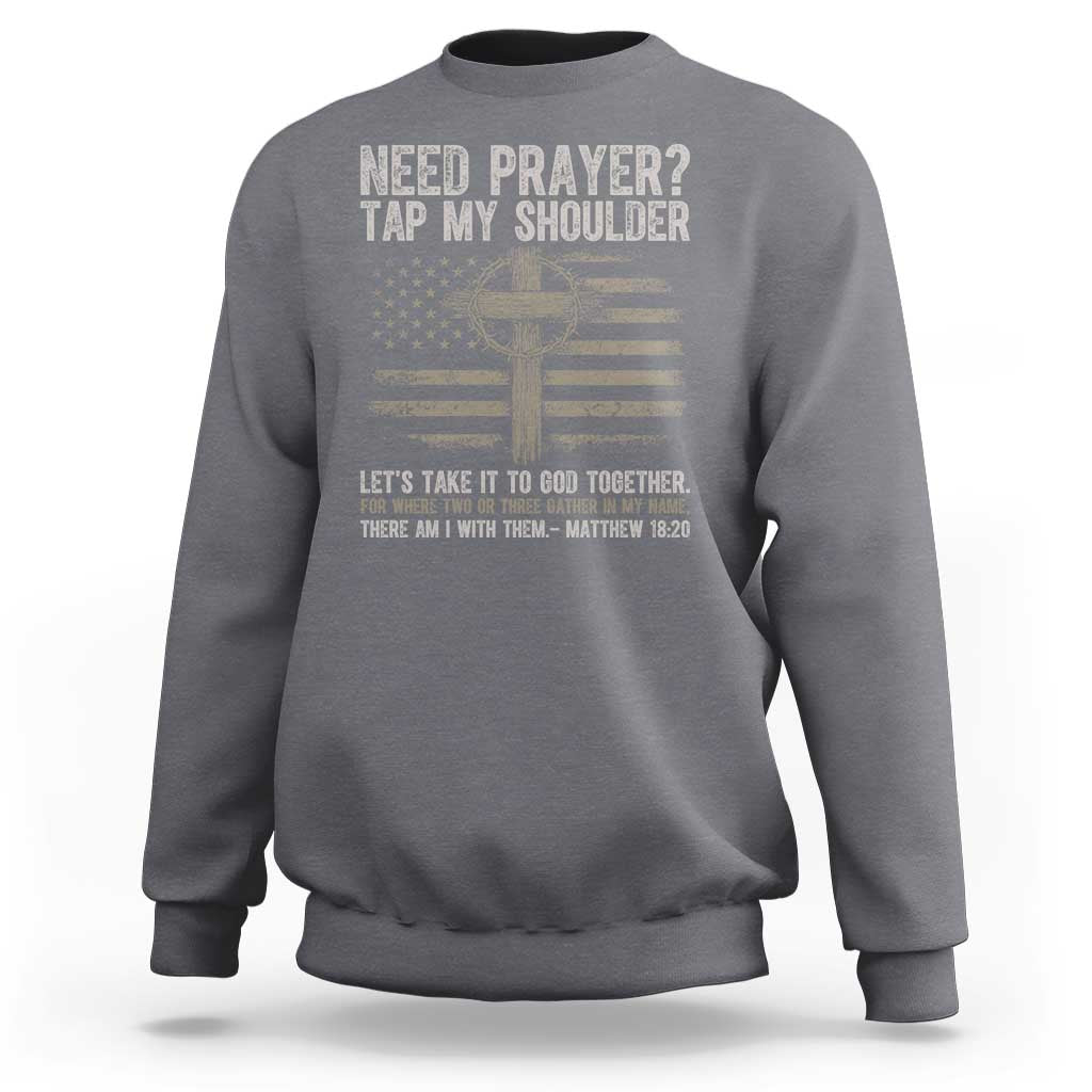 Need Prayer Tap My Shoulder Christian Patriotic Sweatshirt American Flag Cross Crown of Thorns Matthew 18:20