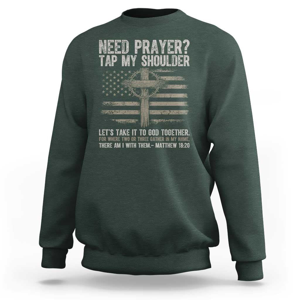 Need Prayer Tap My Shoulder Christian Patriotic Sweatshirt American Flag Cross Crown of Thorns Matthew 18:20
