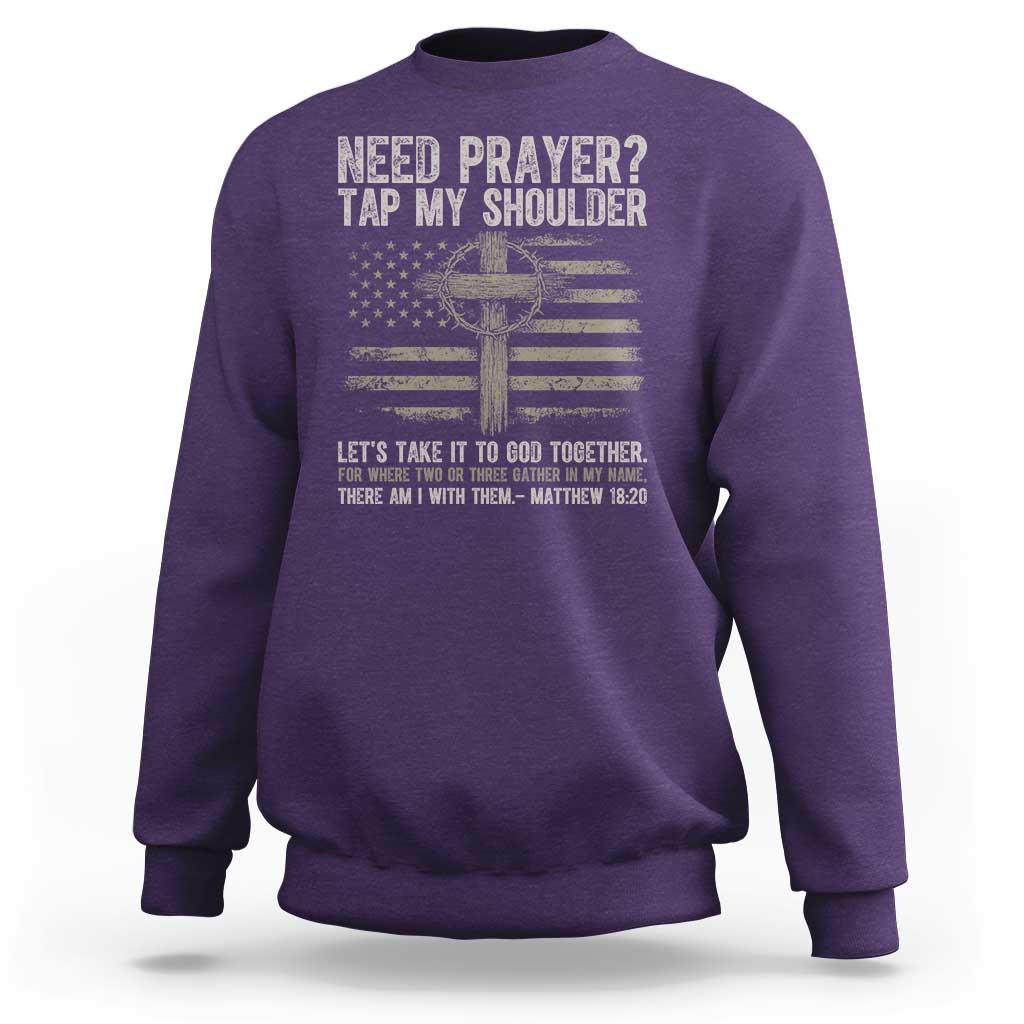 Need Prayer Tap My Shoulder Christian Patriotic Sweatshirt American Flag Cross Crown of Thorns Matthew 18:20
