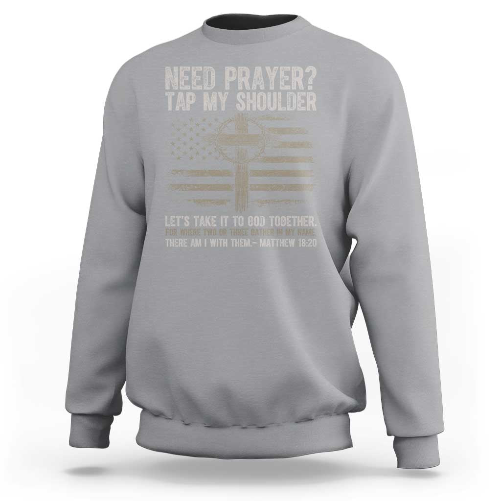 Need Prayer Tap My Shoulder Christian Patriotic Sweatshirt American Flag Cross Crown of Thorns Matthew 18:20