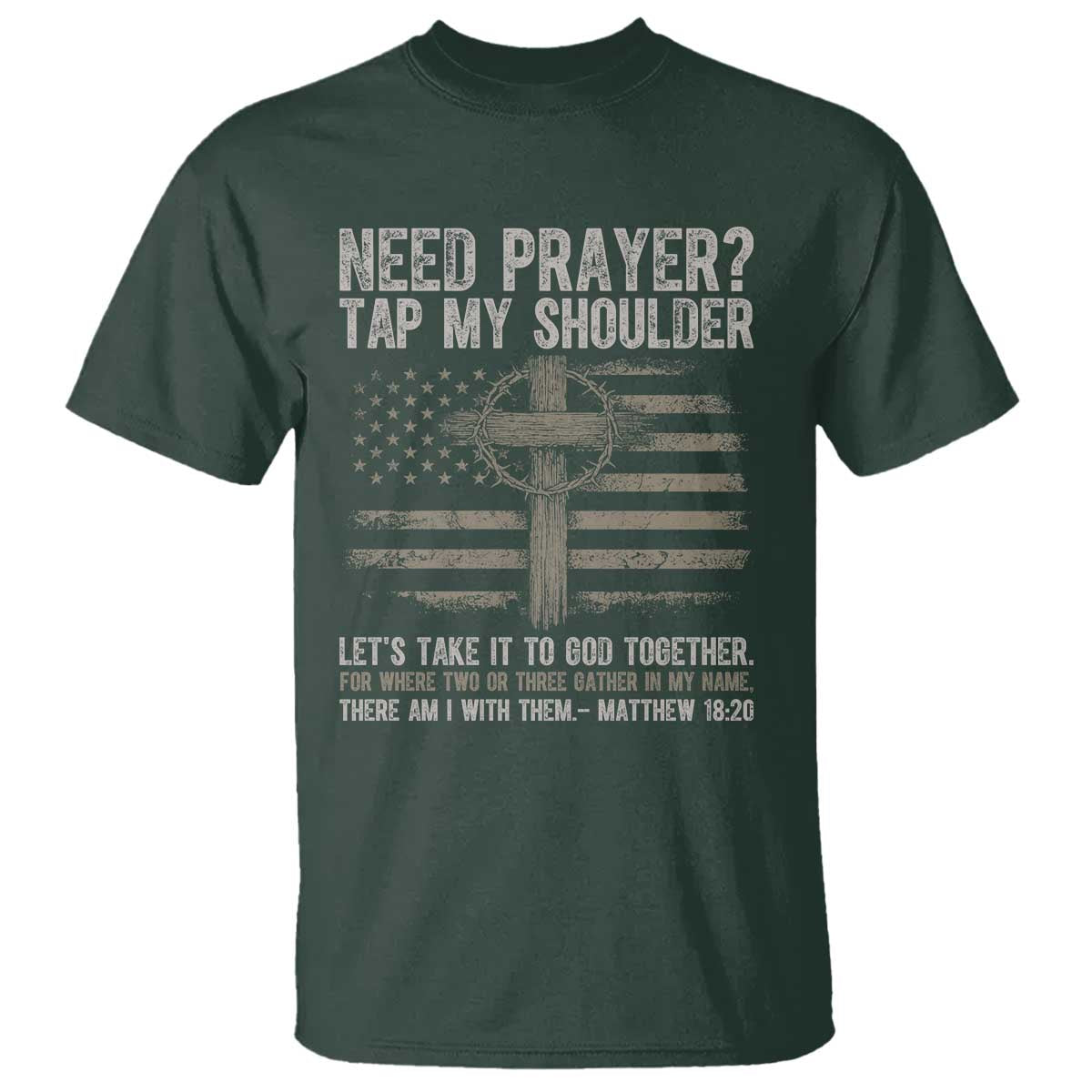 Need Prayer Tap My Shoulder Christian Patriotic T Shirt American Flag Cross Crown of Thorns Matthew 18:20