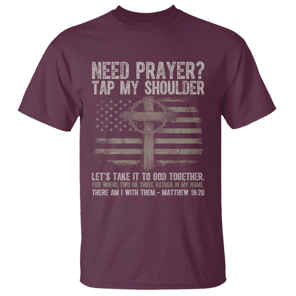 Need Prayer Tap My Shoulder Christian Patriotic T Shirt American Flag Cross Crown of Thorns Matthew 18:20