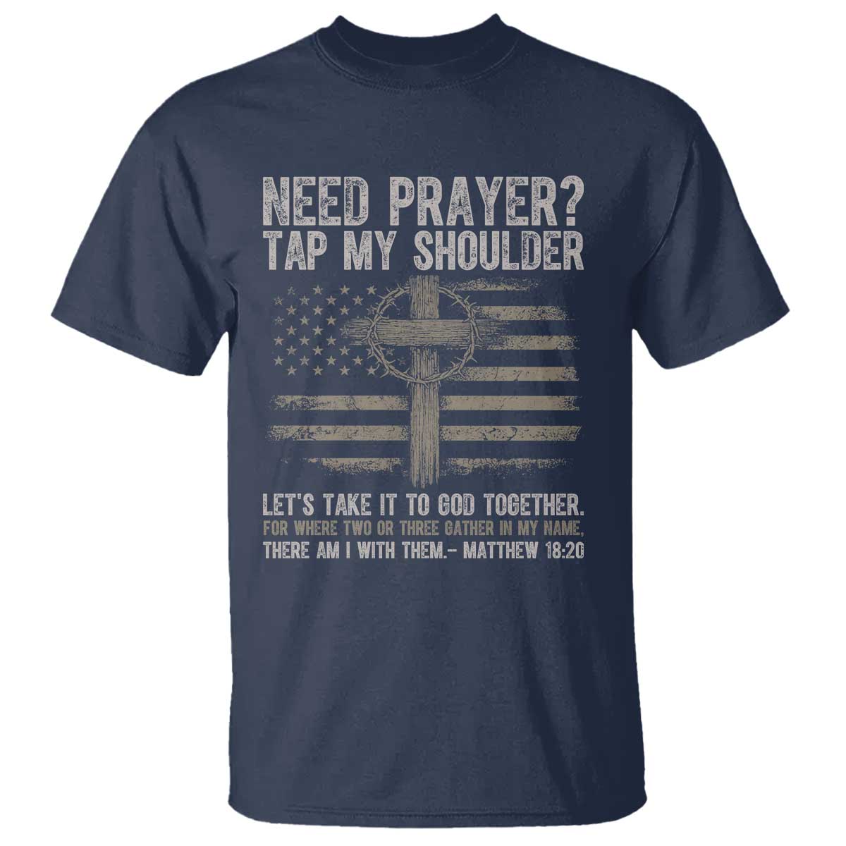Need Prayer Tap My Shoulder Christian Patriotic T Shirt American Flag Cross Crown of Thorns Matthew 18:20