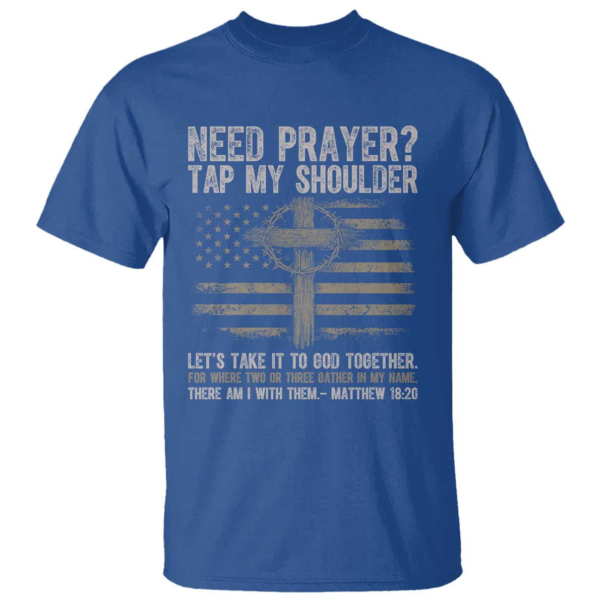 Need Prayer Tap My Shoulder Christian Patriotic T Shirt American Flag Cross Crown of Thorns Matthew 18:20