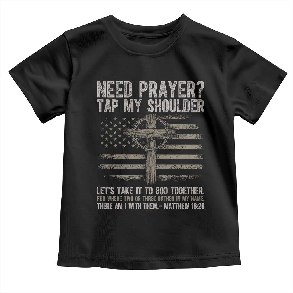 Need Prayer Tap My Shoulder Christian Patriotic Toddler T Shirt American Flag Cross Crown of Thorns Matthew 18:20