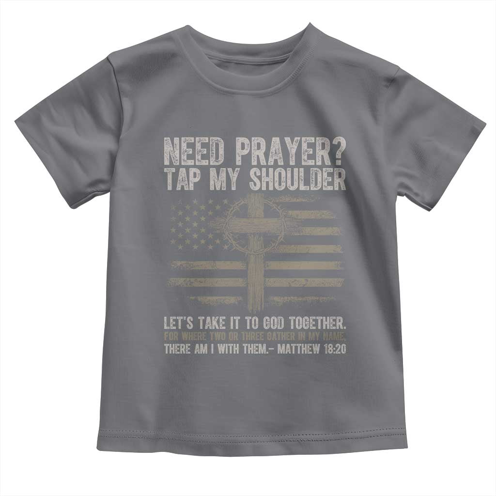 Need Prayer Tap My Shoulder Christian Patriotic Toddler T Shirt American Flag Cross Crown of Thorns Matthew 18:20