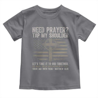Need Prayer Tap My Shoulder Christian Patriotic Toddler T Shirt American Flag Cross Crown of Thorns Matthew 18:20