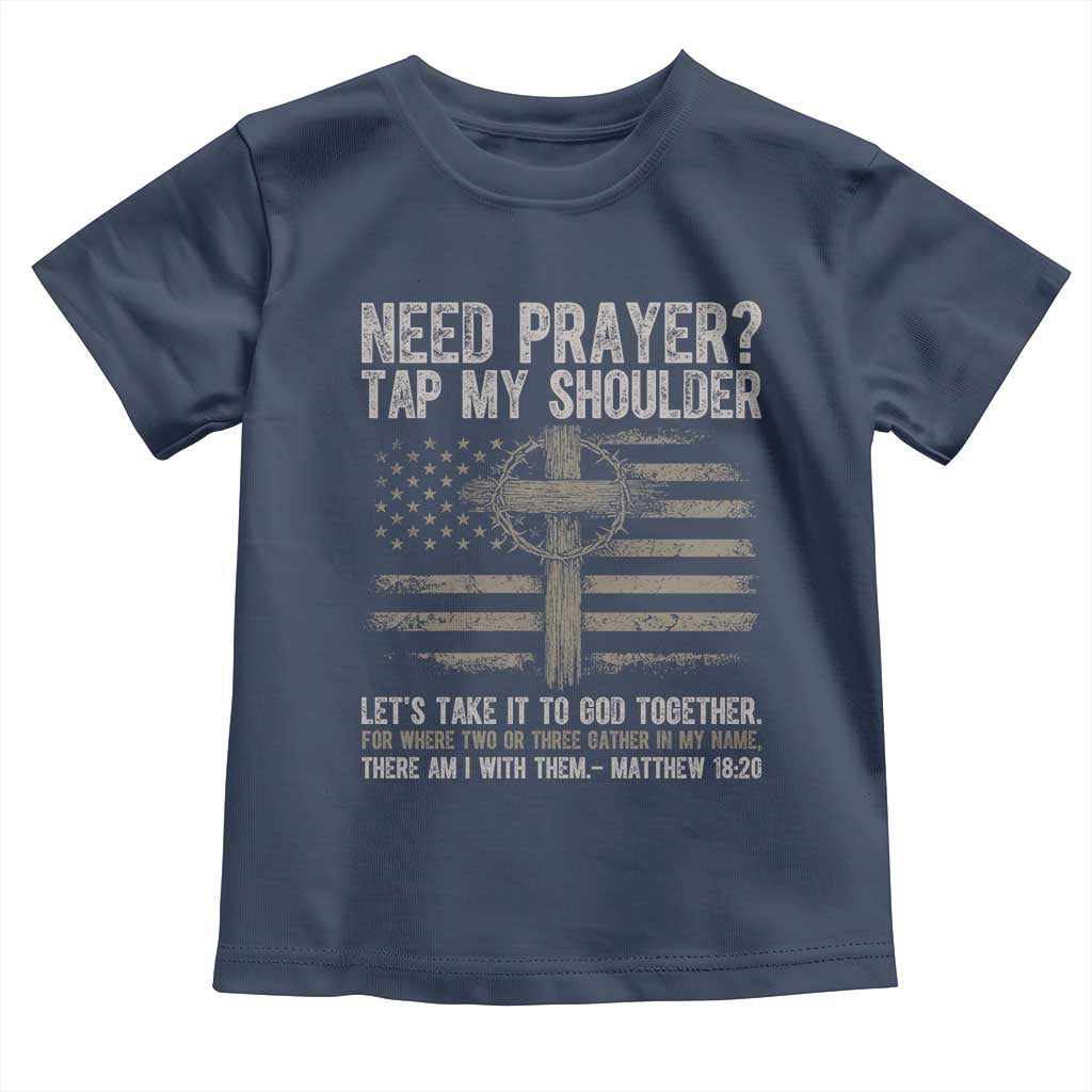 Need Prayer Tap My Shoulder Christian Patriotic Toddler T Shirt American Flag Cross Crown of Thorns Matthew 18:20