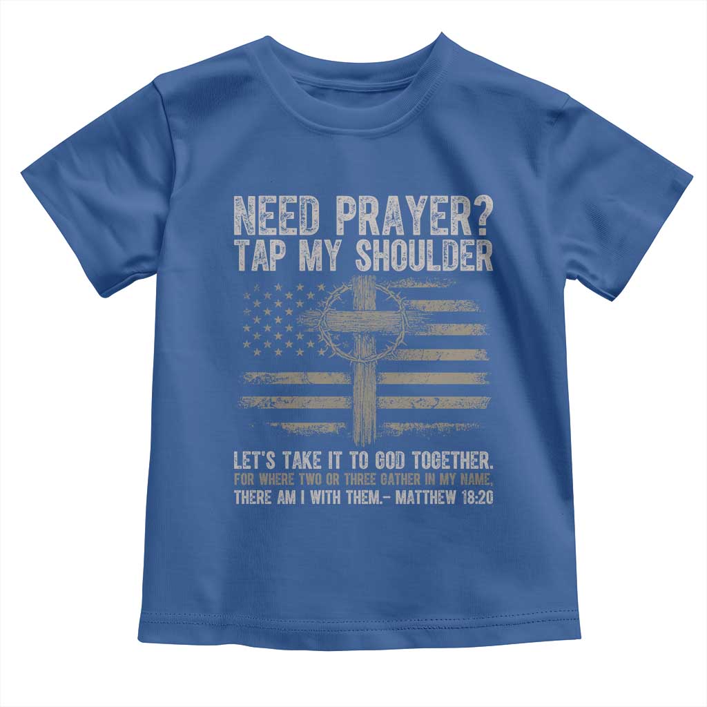 Need Prayer Tap My Shoulder Christian Patriotic Toddler T Shirt American Flag Cross Crown of Thorns Matthew 18:20