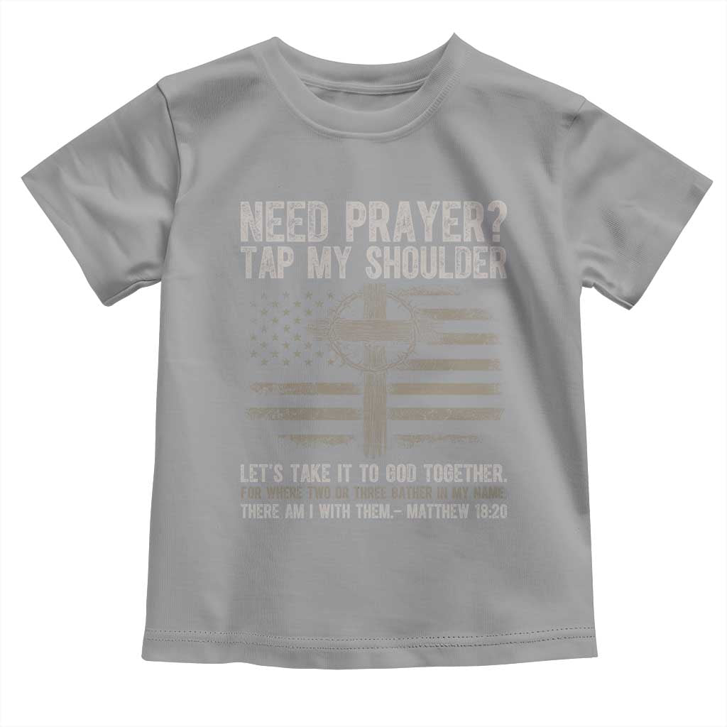 Need Prayer Tap My Shoulder Christian Patriotic Toddler T Shirt American Flag Cross Crown of Thorns Matthew 18:20
