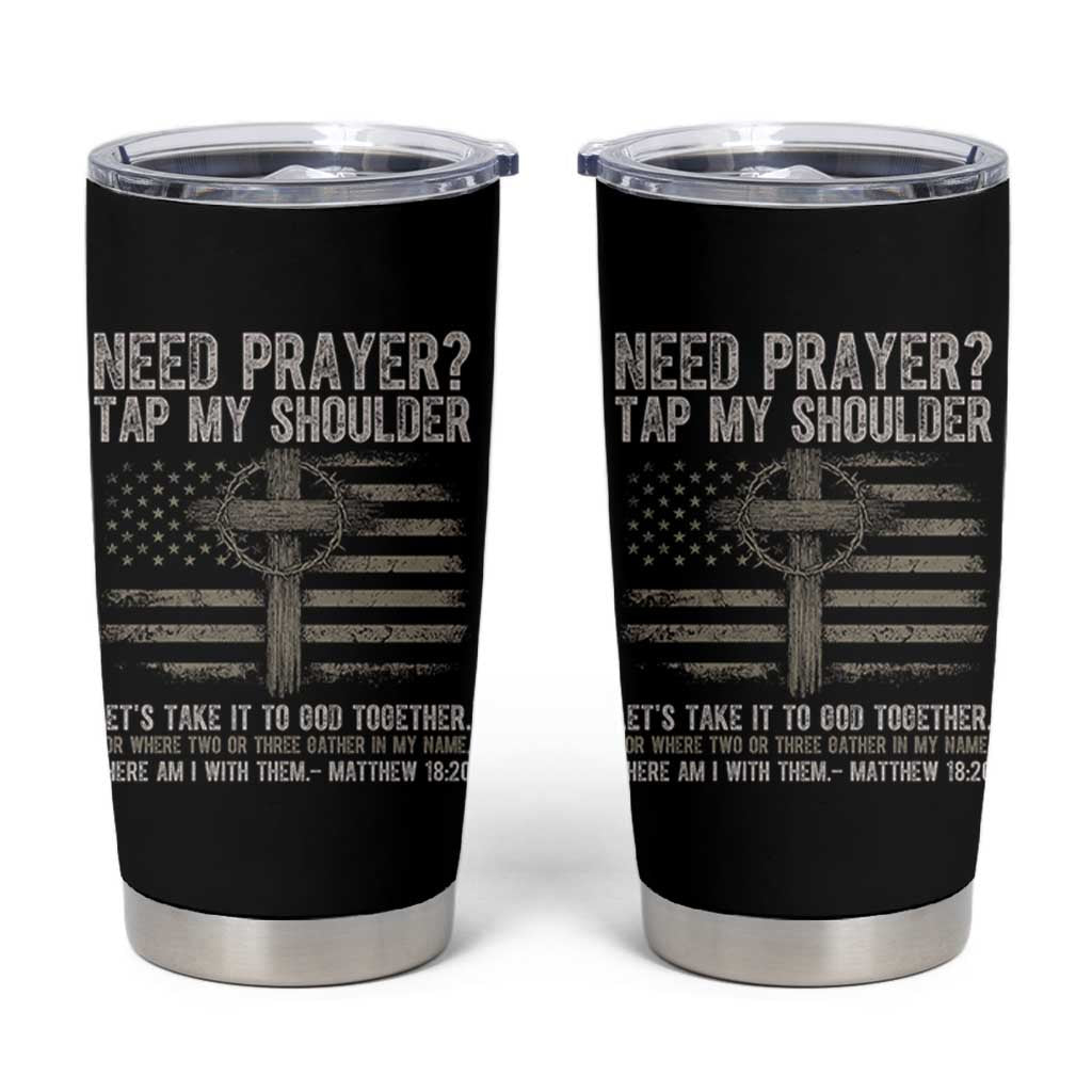 Need Prayer Tap My Shoulder Christian Patriotic Tumbler Cup American Flag Cross Crown of Thorns Matthew 18:20