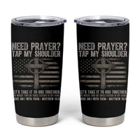 Need Prayer Tap My Shoulder Christian Patriotic Tumbler Cup American Flag Cross Crown of Thorns Matthew 18:20