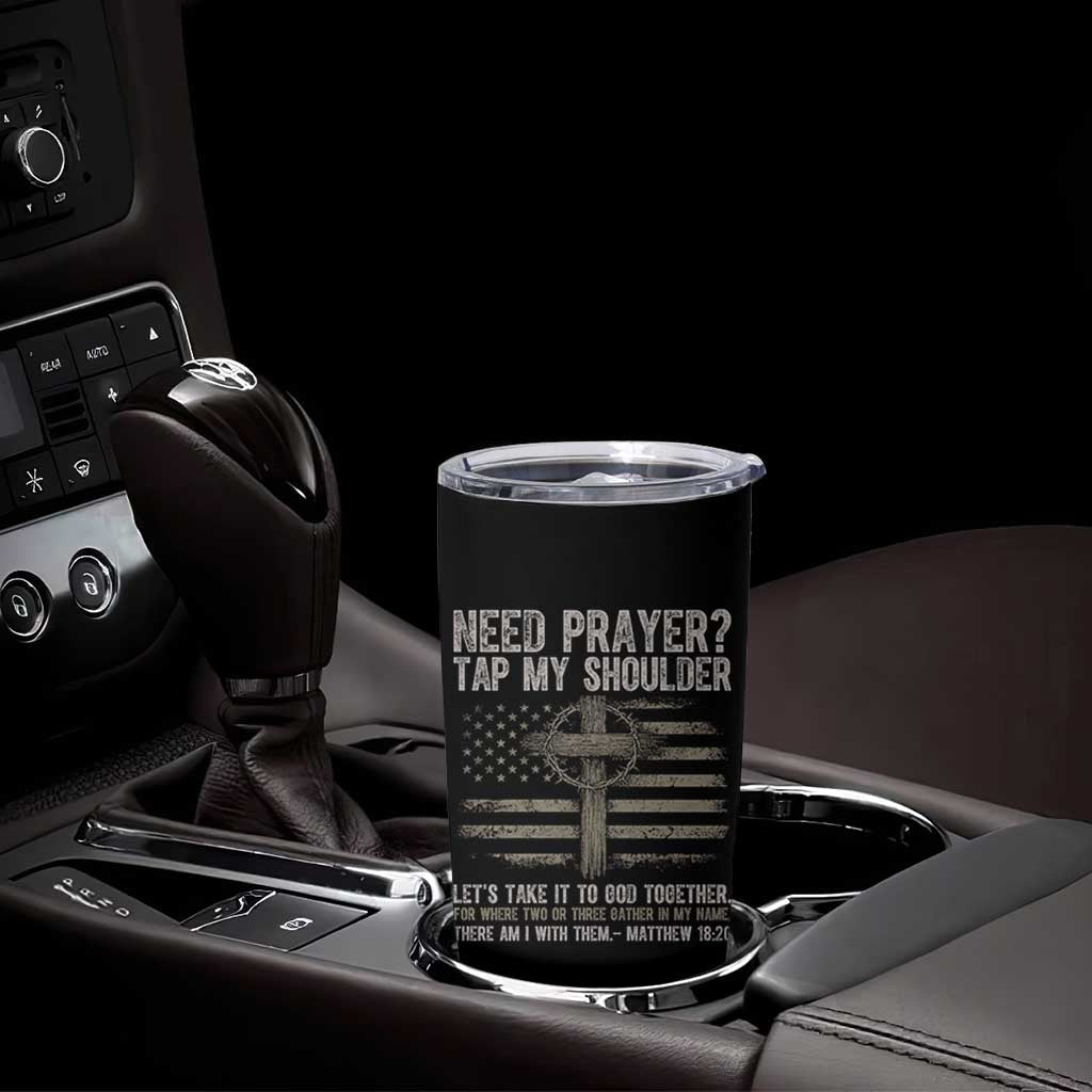 Need Prayer Tap My Shoulder Christian Patriotic Tumbler Cup American Flag Cross Crown of Thorns Matthew 18:20