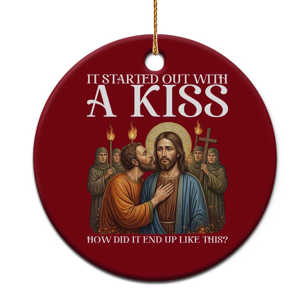 It Started Out With A Kiss Funny Jesus Christian Easter Ceramic Ornament Judas Betrayal Jesus Faith Message Biblical Humor