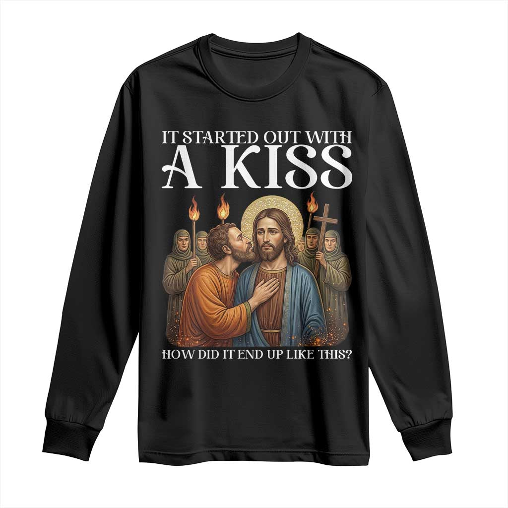 It Started Out With A Kiss Funny Jesus Christian Easter Long Sleeve Shirt Judas Betrayal Jesus Faith Message Biblical Humor