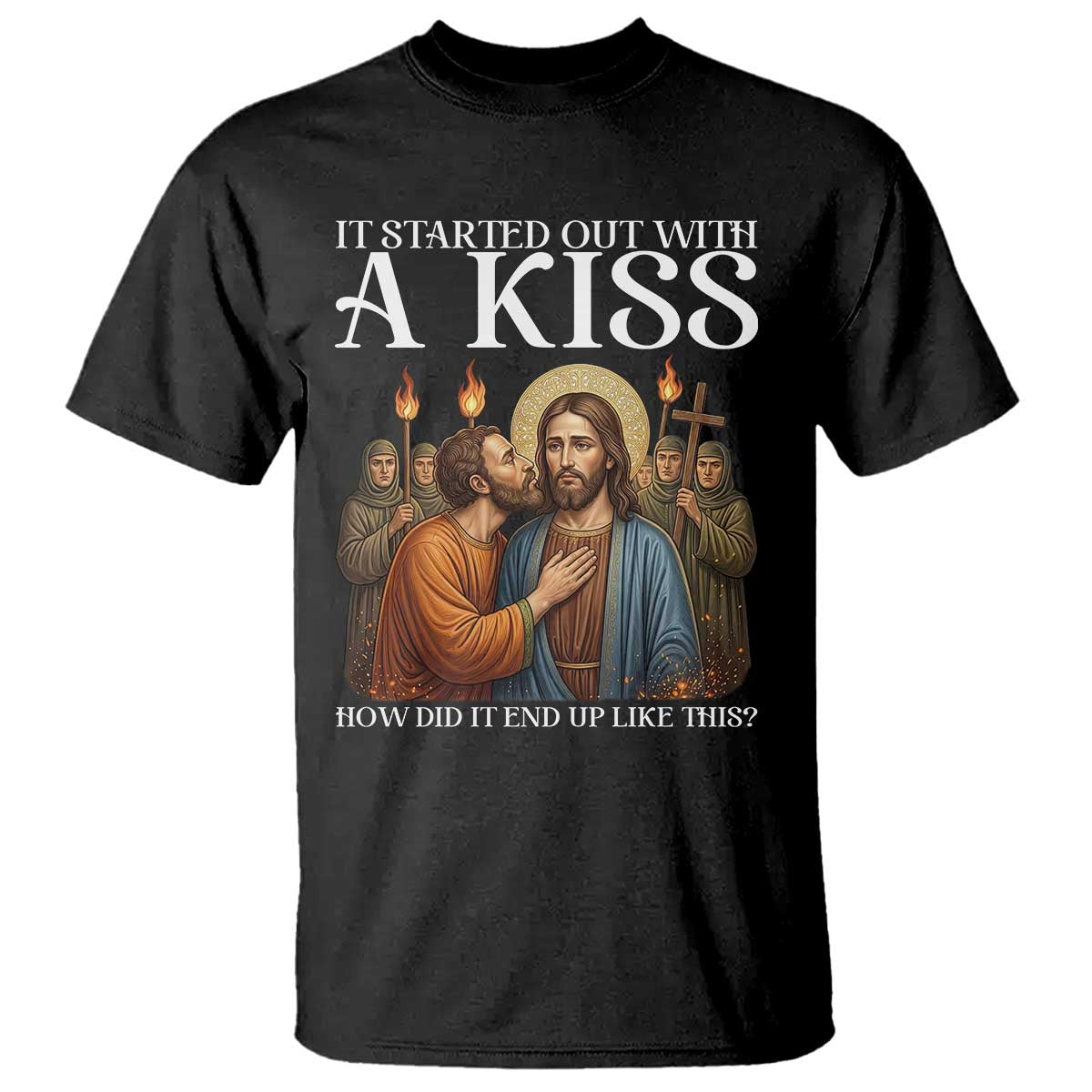 It Started Out With A Kiss Funny Jesus Christian Easter T Shirt Judas Betrayal Jesus Faith Message Biblical Humor