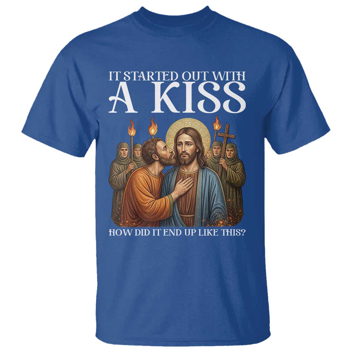 It Started Out With A Kiss Funny Jesus Christian Easter T Shirt Judas Betrayal Jesus Faith Message Biblical Humor
