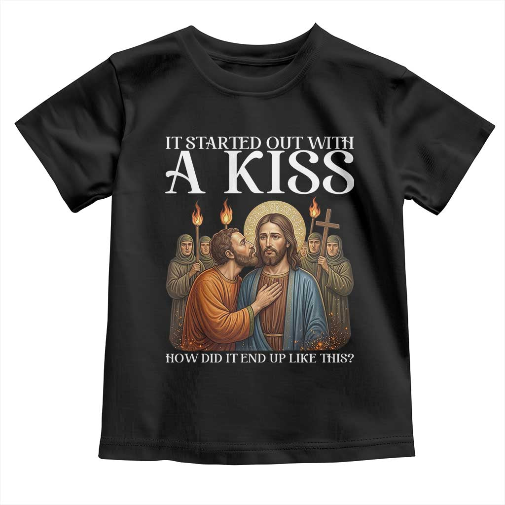 It Started Out With A Kiss Funny Jesus Christian Easter Toddler T Shirt Judas Betrayal Jesus Faith Message Biblical Humor