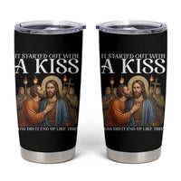 It Started Out With A Kiss Funny Jesus Christian Easter Tumbler Cup Judas Betrayal Jesus Faith Message Biblical Humor