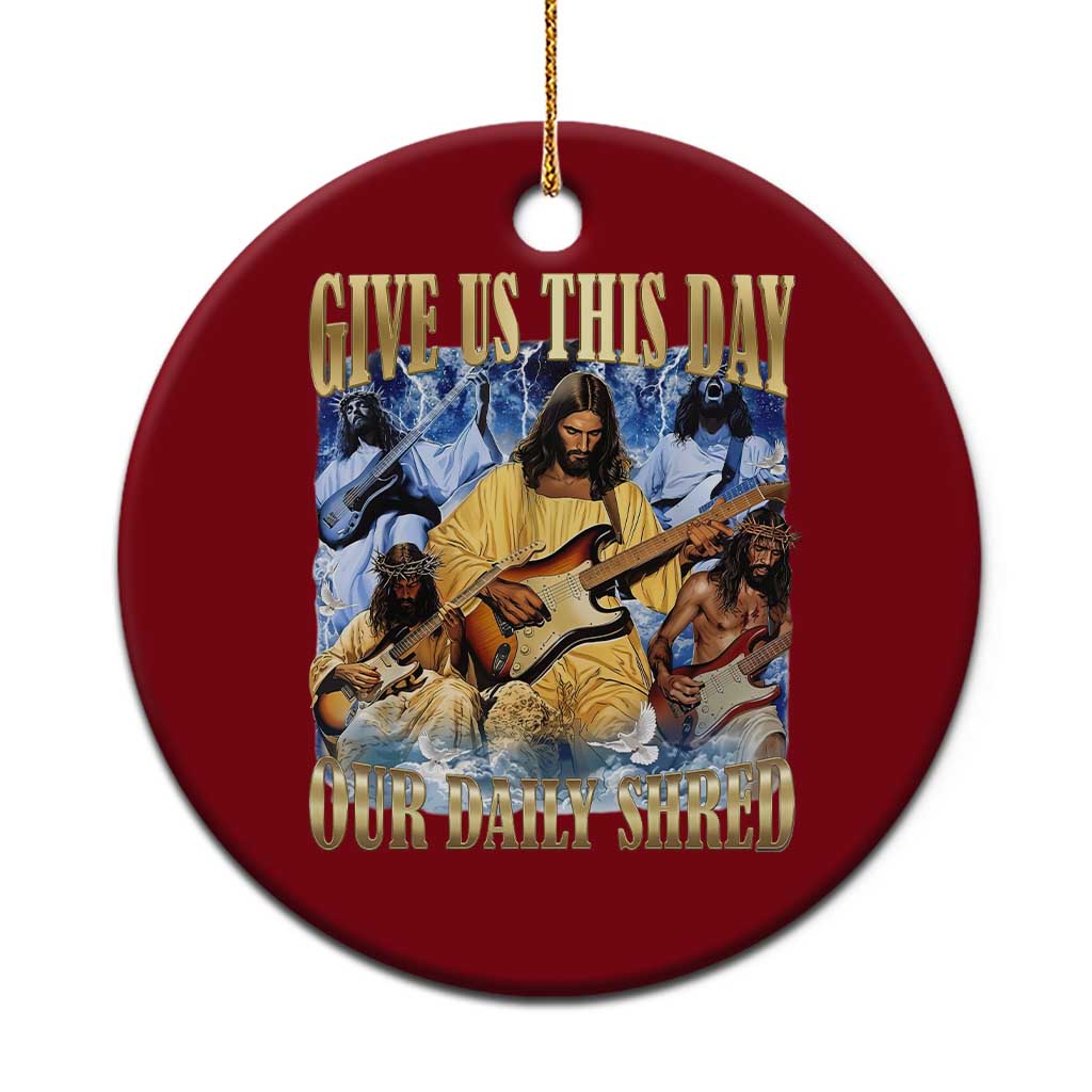 Give Us This Day Our Daily Shred Funny Christian Jesus Rock Ceramic Ornament Faith Humor Music Lover Inspired Gift