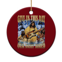 Give Us This Day Our Daily Shred Funny Christian Jesus Rock Ceramic Ornament Faith Humor Music Lover Inspired Gift