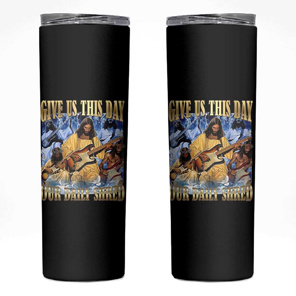 Give Us This Day Our Daily Shred Funny Christian Jesus Rock Skinny Tumbler Faith Humor Music Lover Inspired Gift