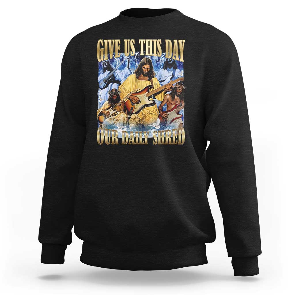 Give Us This Day Our Daily Shred Funny Christian Jesus Rock Sweatshirt Faith Humor Music Lover Inspired Gift