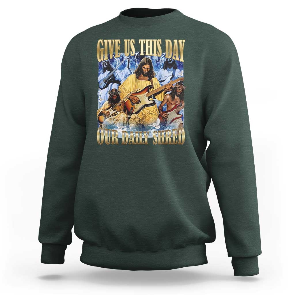 Give Us This Day Our Daily Shred Funny Christian Jesus Rock Sweatshirt Faith Humor Music Lover Inspired Gift