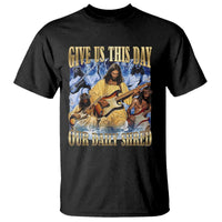 Give Us This Day Our Daily Shred Funny Christian Jesus Rock T Shirt Faith Humor Music Lover Inspired Gift