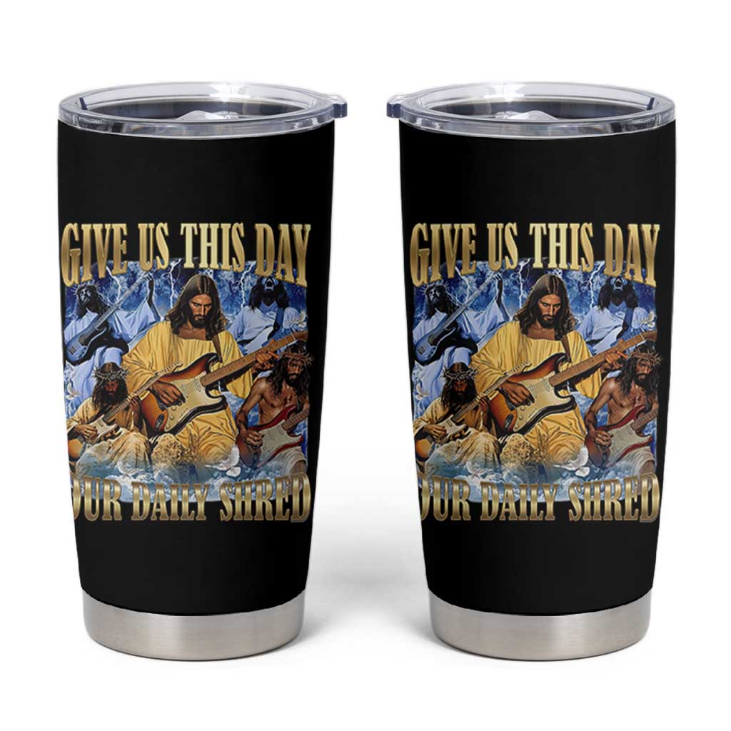 Give Us This Day Our Daily Shred Funny Christian Jesus Rock Tumbler Cup Faith Humor Music Lover Inspired Gift