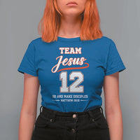 Team Jesus 12 Christian Sports Style T Shirt For Women Go And Make Disciples Matthew 28:19 Faith Athletic Inspired Gift
