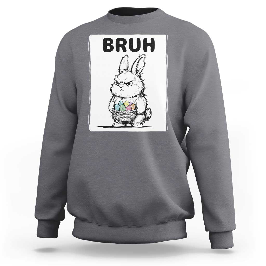 Bruh Angry Easter Bunny with Eggs Basket Sweatshirt Funny Rabbit Meme Humor Graphic Gift