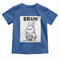 Bruh Angry Easter Bunny with Eggs Basket Toddler T Shirt Funny Rabbit Meme Humor Graphic Gift