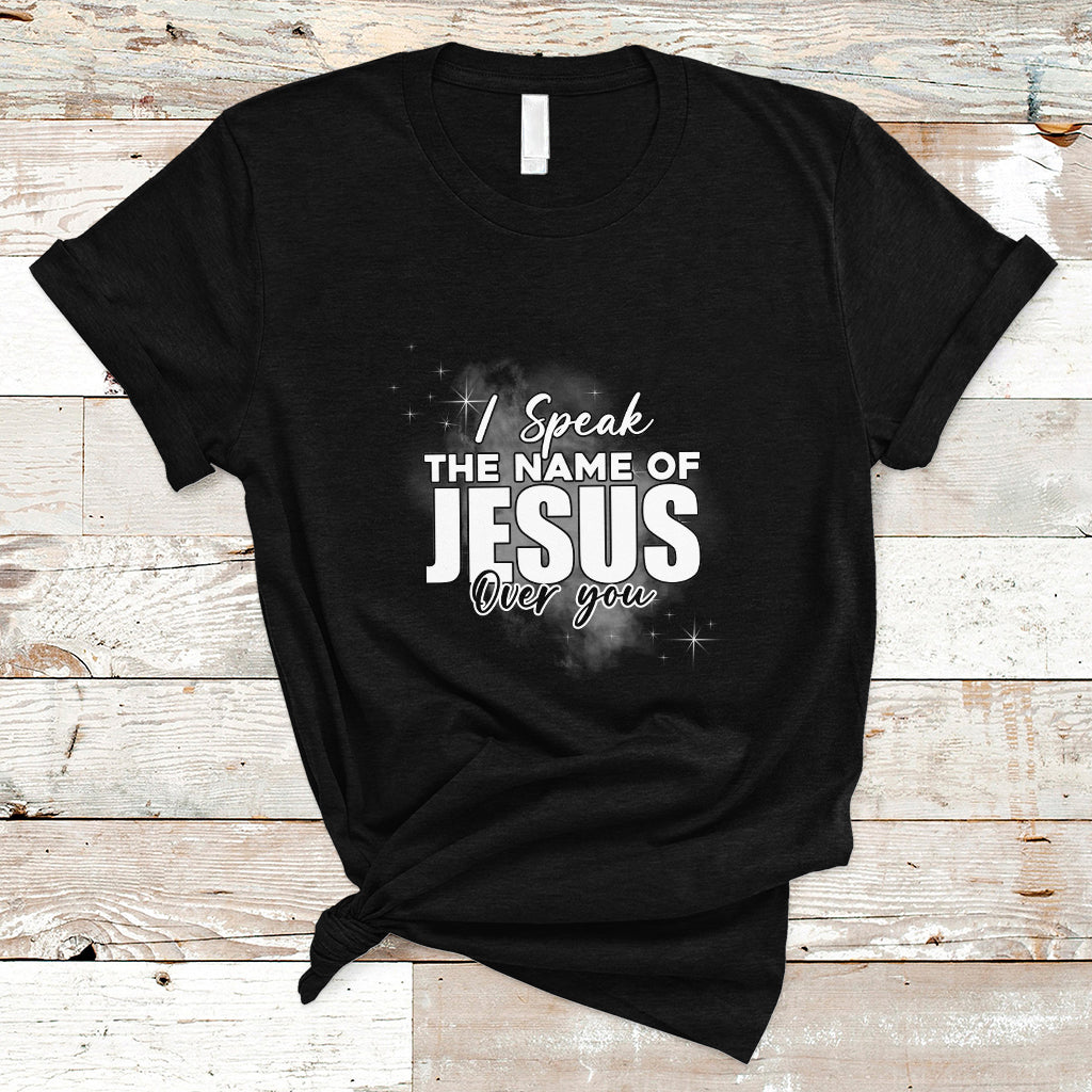 Jesus Lover T Shirt I Speak The Name Of Jesus Over You Jesus Lover Christian Religious Faith - Wonder Print Shop