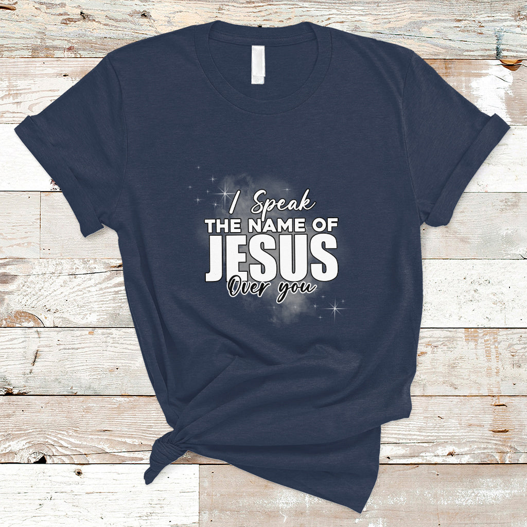 Jesus Lover T Shirt I Speak The Name Of Jesus Over You Jesus Lover Christian Religious Faith - Wonder Print Shop