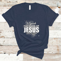 Jesus Lover T Shirt I Speak The Name Of Jesus Over You Jesus Lover Christian Religious Faith - Wonder Print Shop
