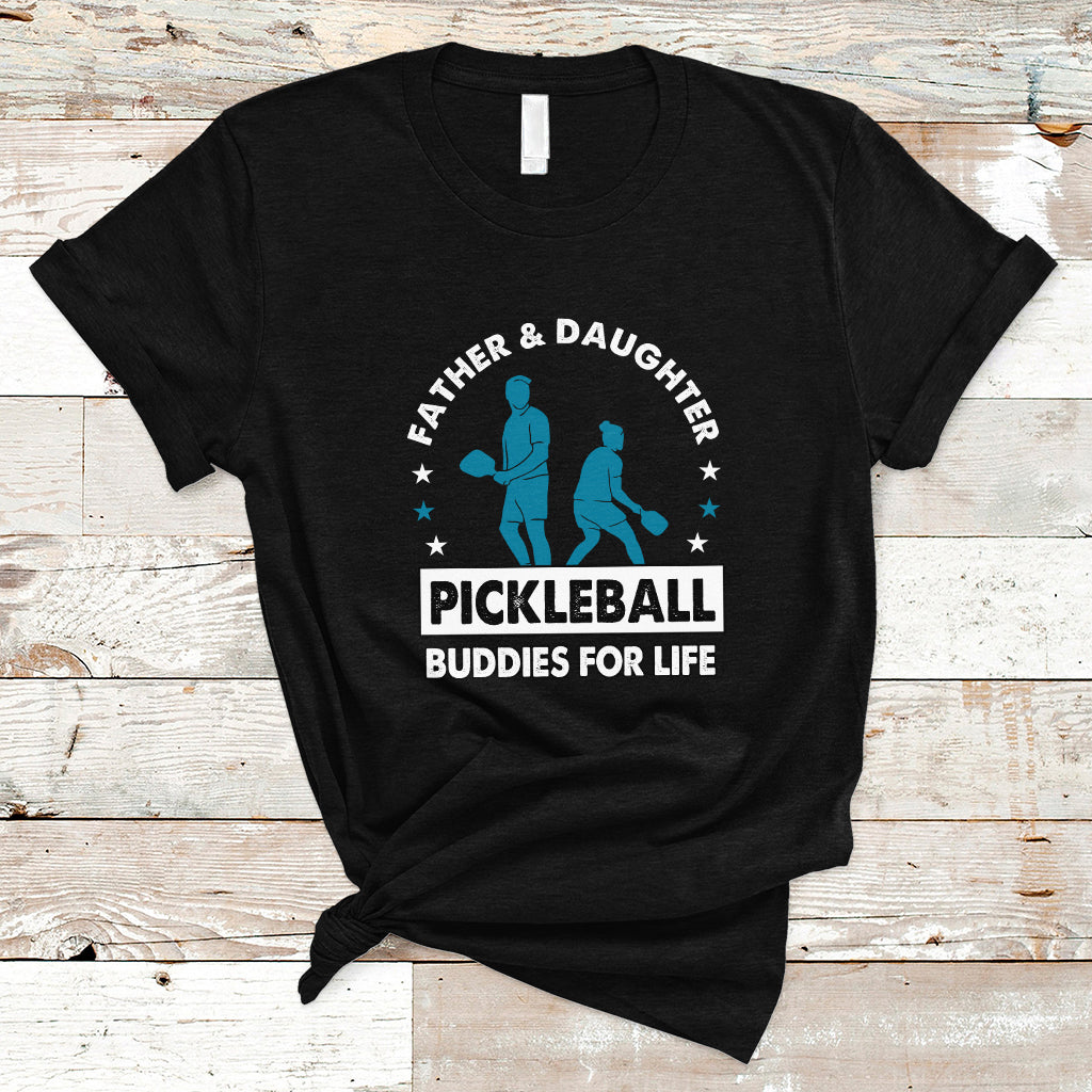 Pickleball Dad T Shirt Father And Daughter Pickleball Buddies For Life Pickleball Dad Coach - Wonder Print Shop