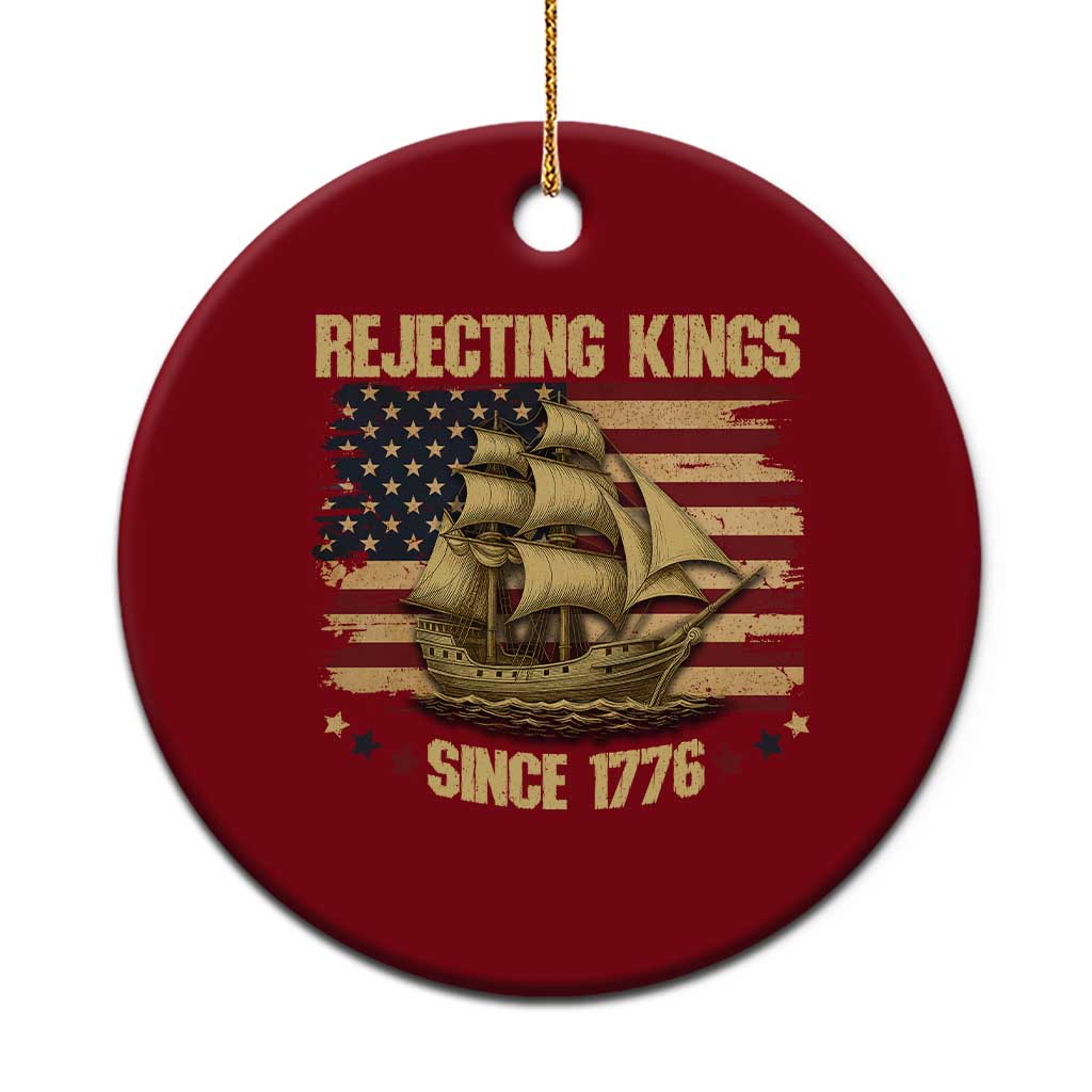 Rejecting Kings Since 1776 Ceramic Ornament Historic Ship Sailboat Distressed American Flag - Wonder Print Shop