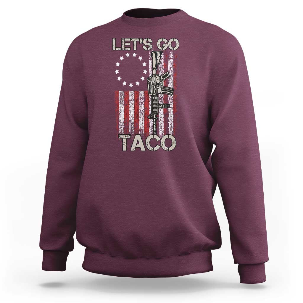 Let’s Go Taco Betsy Ross Flag Sweatshirt Vintage Patriotic Rifle Gun Rights