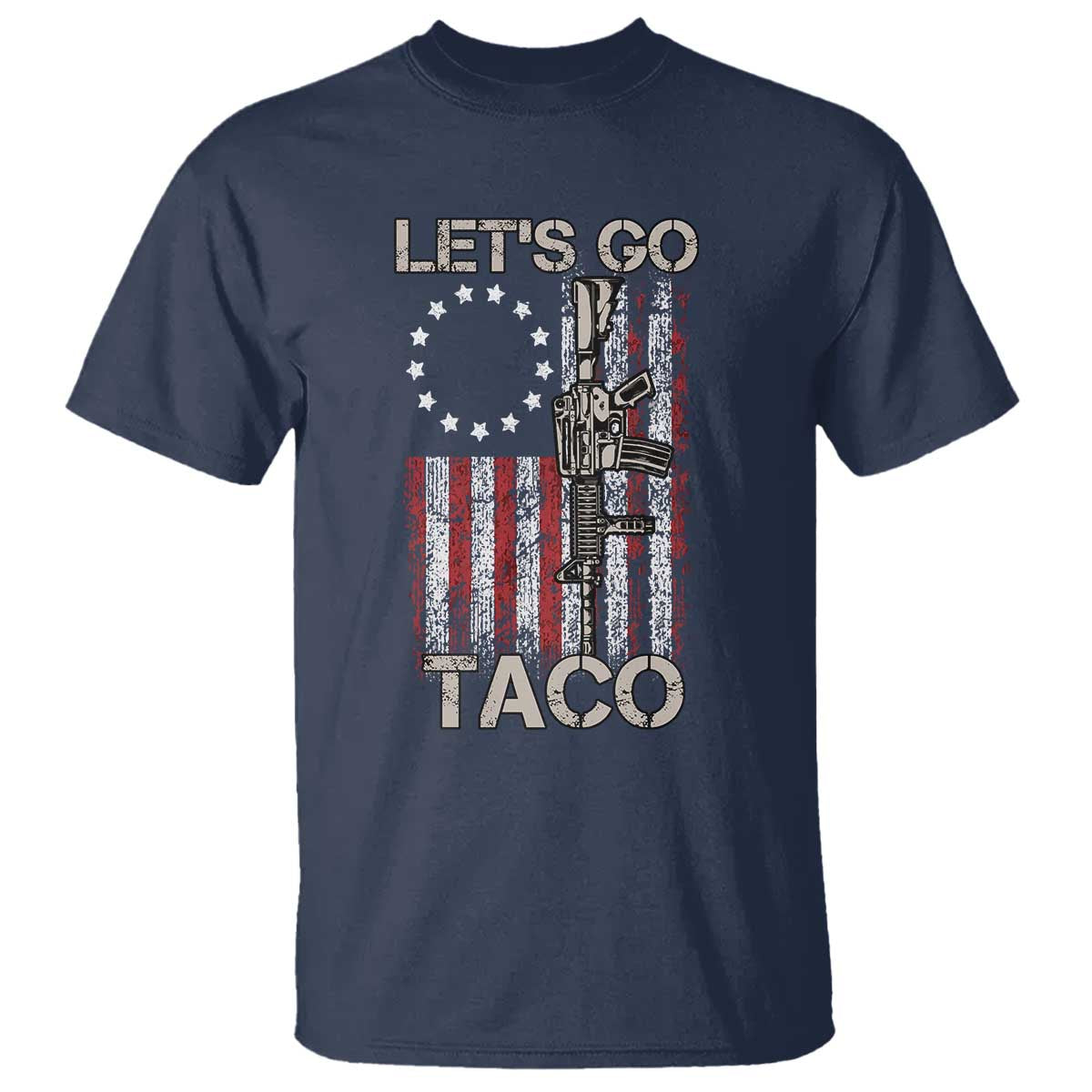 Let’s Go Taco Betsy Ross Flag T Shirt Vintage Patriotic Rifle Gun Rights