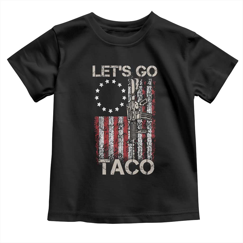 Let’s Go Taco Betsy Ross Flag Toddler T Shirt Vintage Patriotic Rifle Gun Rights