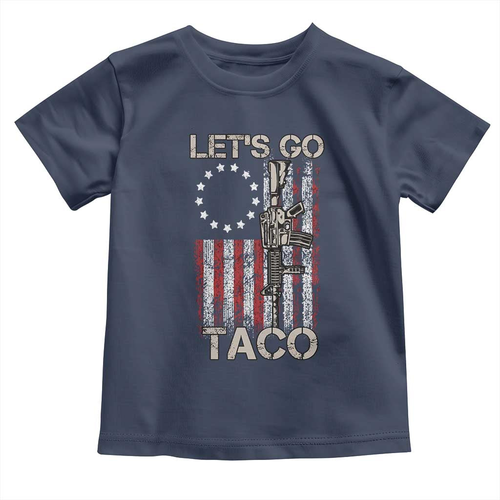 Let’s Go Taco Betsy Ross Flag Toddler T Shirt Vintage Patriotic Rifle Gun Rights