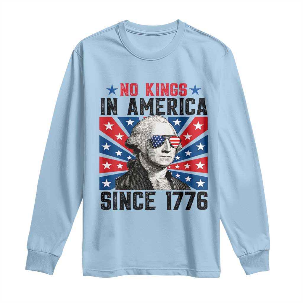 No Kings in America Since 1776 Long Sleeve Shirt Founding Fathers George Washington Patriotic
