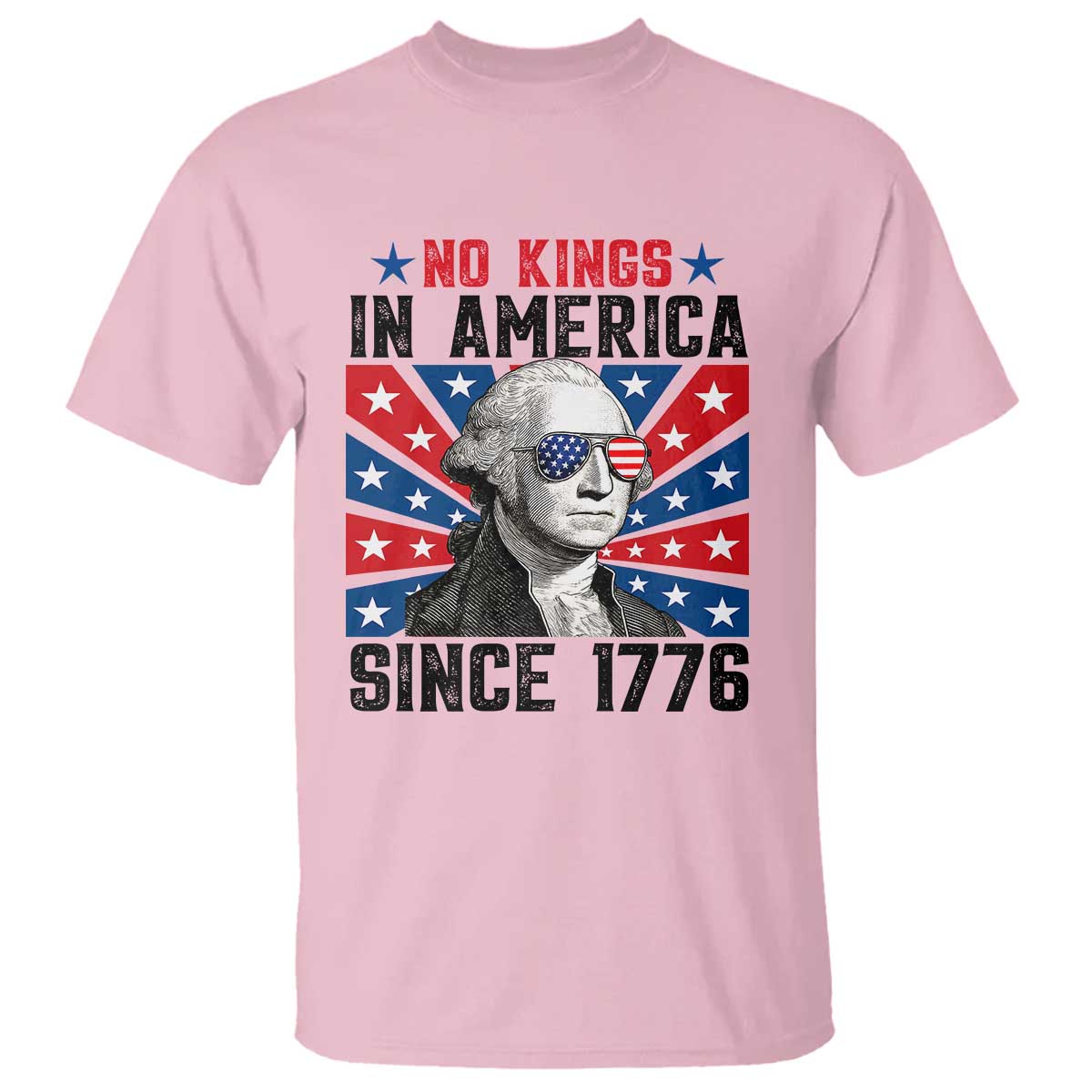 No Kings in America Since 1776 T Shirt Founding Fathers George Washington Patriotic