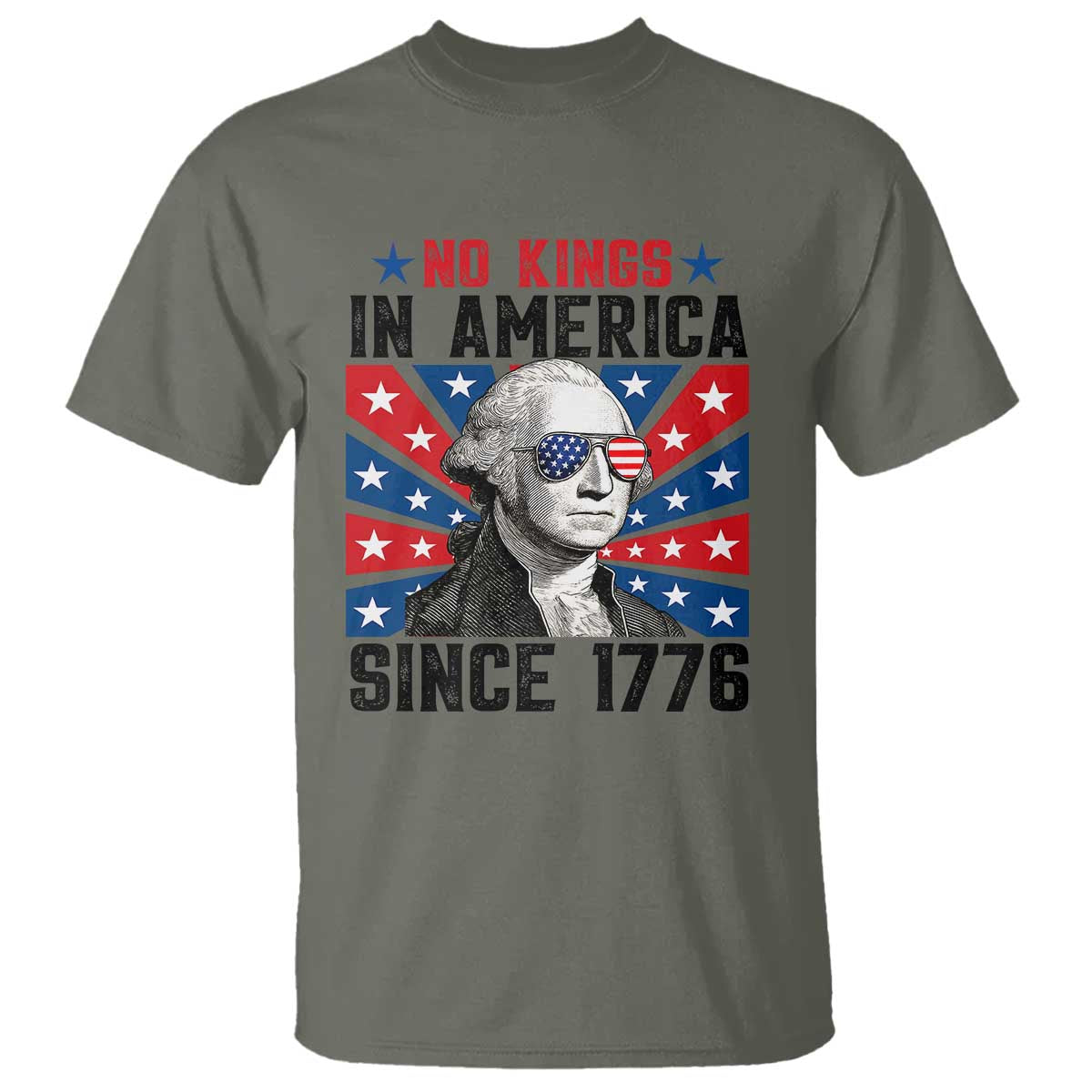 No Kings in America Since 1776 T Shirt Founding Fathers George Washington Patriotic