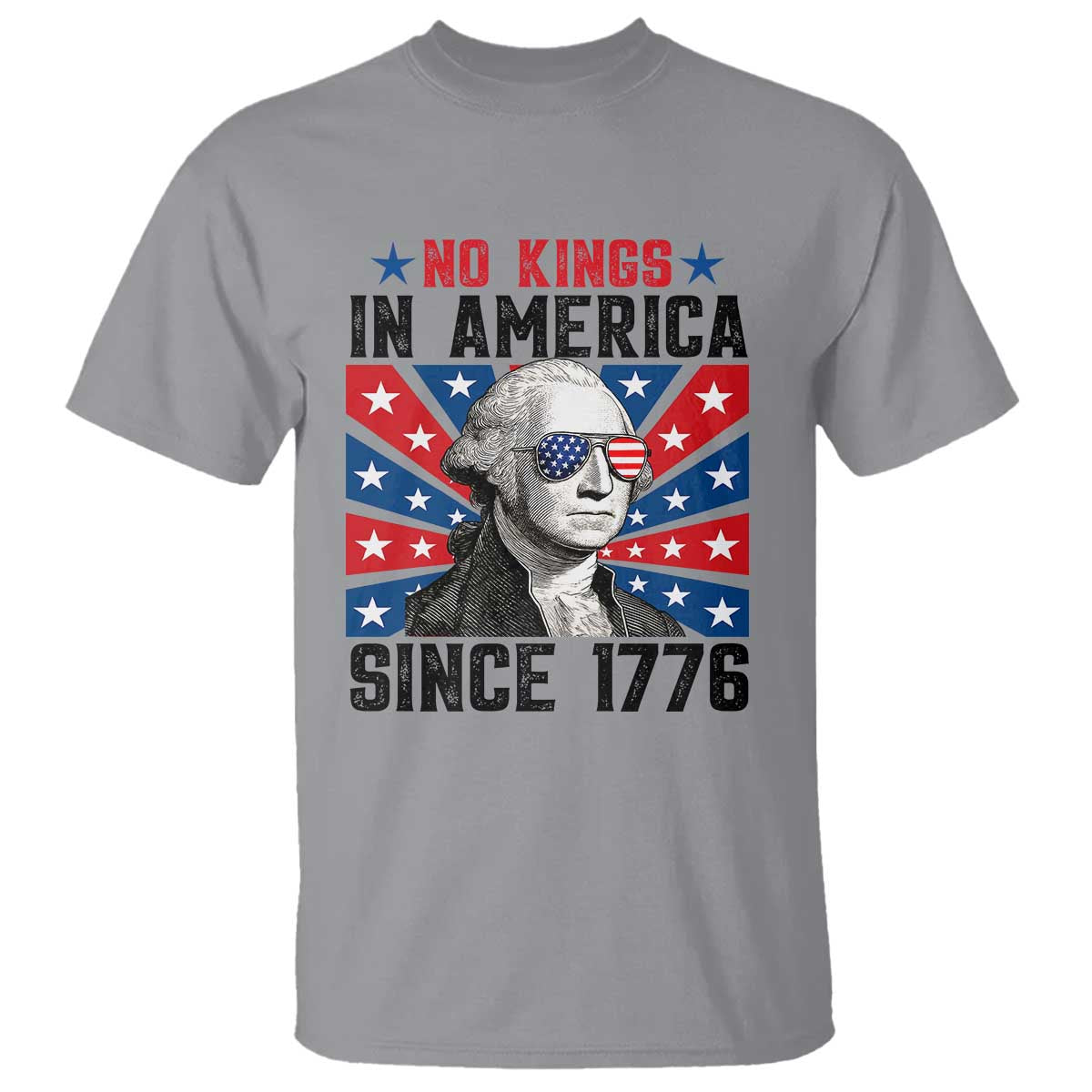 No Kings in America Since 1776 T Shirt Founding Fathers George Washington Patriotic