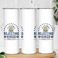 Rejecting Kings Since 1776 Skinny Tumbler Vintage Patriotic Ship No King In America